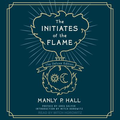 The Initiates of the Flame: Deluxe Edition Audiobook, by Manly Palmer Hall