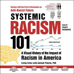 Systemic Racism 101: A Visual History of the Impact of Racism in America Audiobook, by Living Cities