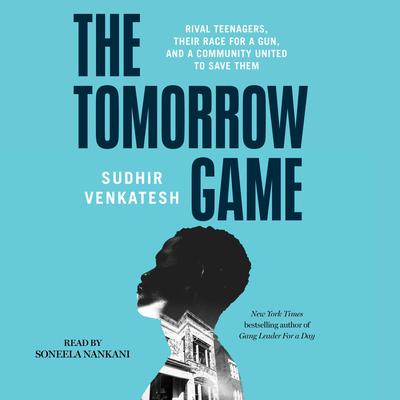 The Tomorrow Game: Rival Teenagers, Their Race for a Gun, and a Community United to Save Them Audiobook, by Sudhir Venkatesh