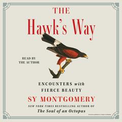 The Hawk's Way: Encounters with Fierce Beauty Audiobook, by Sy Montgomery