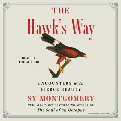 The Hawks Way: Encounters with Fierce Beauty Audiobook, by Sy Montgomery