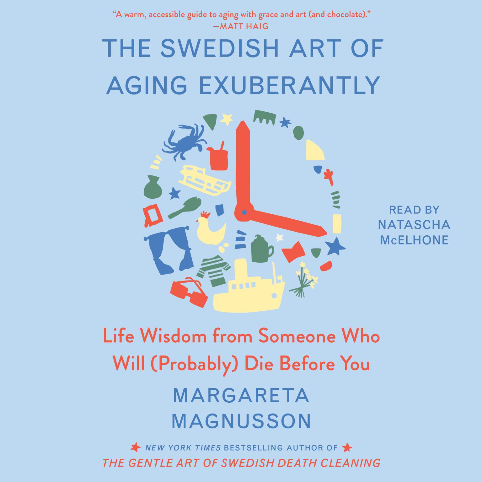 The Swedish Art of Aging Exuberantly: Life Wisdom from Someone Who Will (Probably) Die Before You Audiobook, by Margareta Magnusson