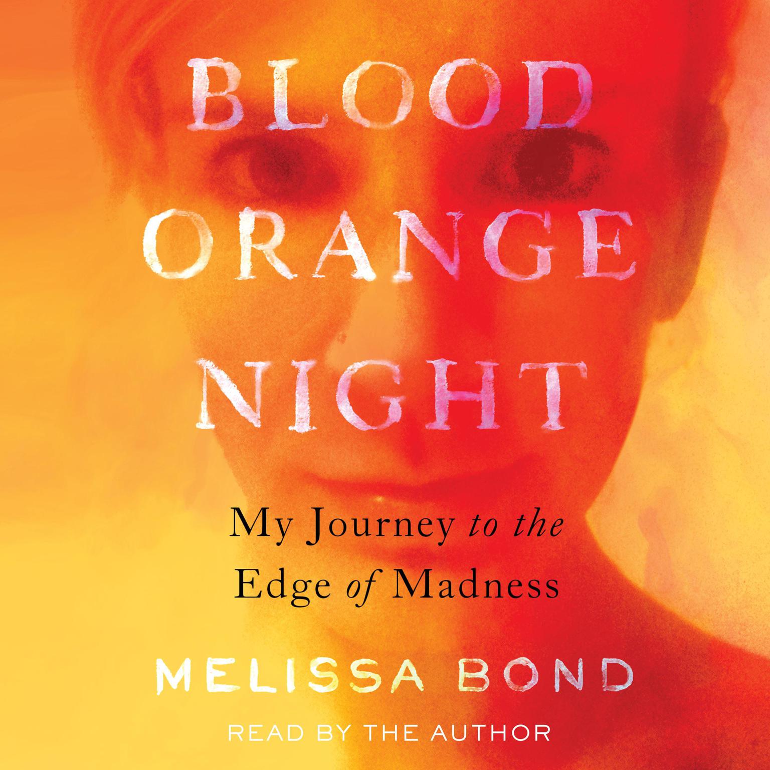 Blood Orange Night: My Journey to the Edge of Madness  Audiobook, by Melissa Bond