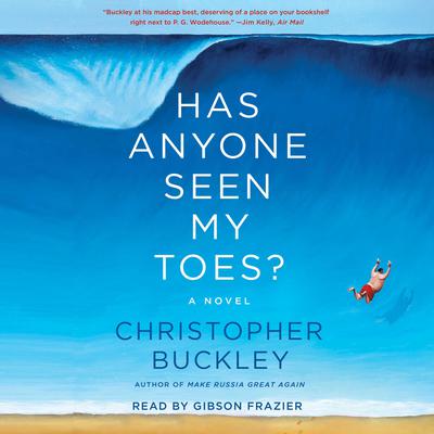 Has Anyone Seen My Toes?: A Novel Audiobook, by Christopher Buckley