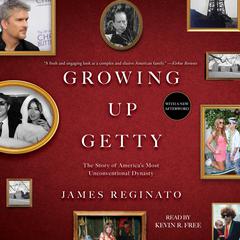 Growing Up Getty: The Story of Americas Most Unconventional Dynasty Audiobook, by James Reginato