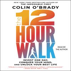 The 12-Hour Walk: Invest One Day, Conquer Your Mind, and Unlock Your Best Life Audiobook, by 