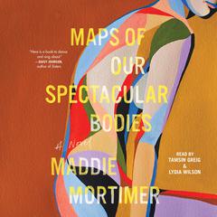 Maps of Our Spectacular Bodies Audiobook, by Maddie Mortimer