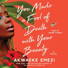 You Made a Fool of Death with Your Beauty: A Novel Audiobook, by 