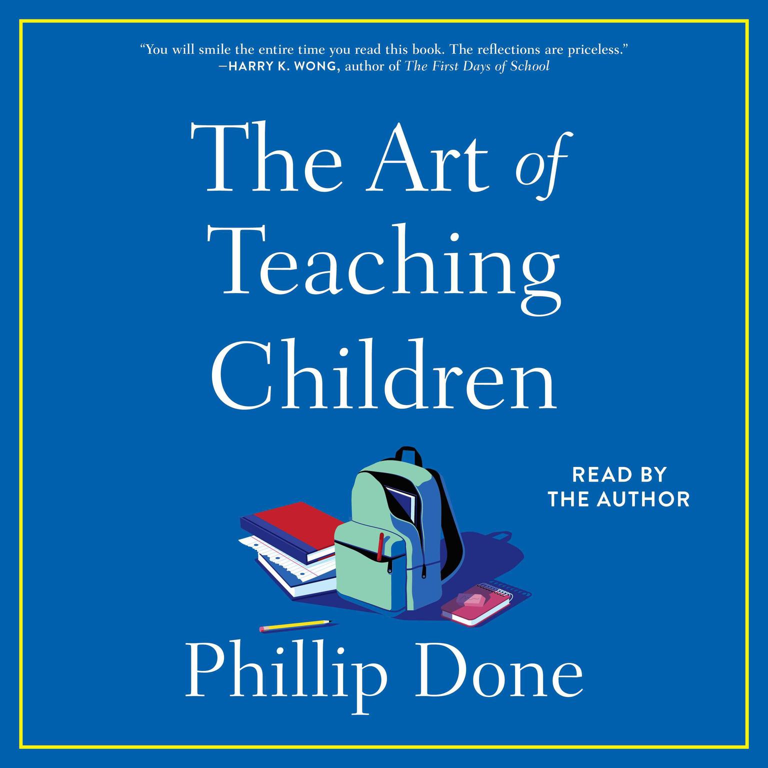 The Art of Teaching Children: All I Learned from a Lifetime in the Classroom Audiobook, by Phillip Done