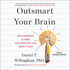 Outsmart Your Brain: Why Learning is Hard and How You Can Make It Easy Audiobook, by Daniel T. Willingham