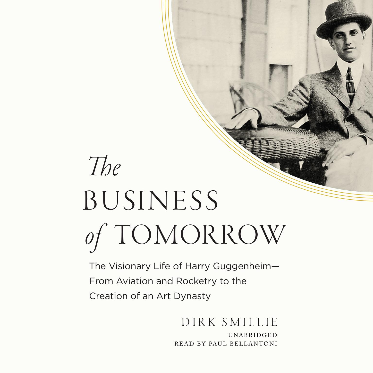 The Business of Tomorrow: The Visionary Life of Harry Guggenheim; From Aviation and Rocketry to the Creation of an Art Dynasty Audiobook, by Dirk Smillie