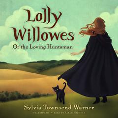 Lolly Willowes: Or the Loving Huntsman Audiobook, by Sylvia Townsend  Warner