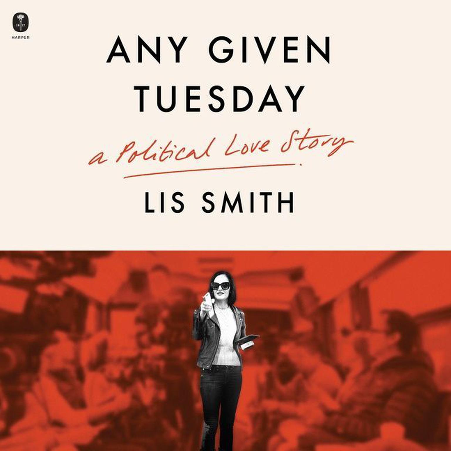 Any Given Tuesday: A Political Love Story Audiobook, by Lis Smith