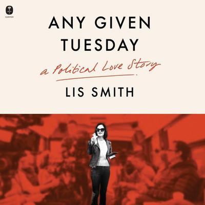 Any Given Tuesday: A Political Love Story Audiobook, by 