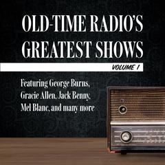 Old-Time Radios Greatest Shows, Volume 1: Featuring George Burns, Gracie Allen, Jack Benny, Mel Blanc, and many more Audiobook, by Author Info Added Soon
