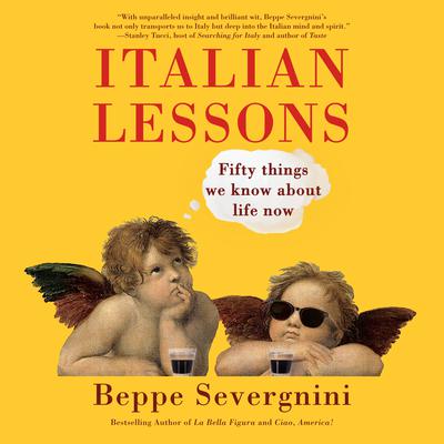 Italian Lessons: Fifty Things We Know About Life Now Audiobook, by Beppe Severgnini