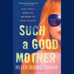 Such a Good Mother: A Novel Audiobook, by Helen Monks Takhar