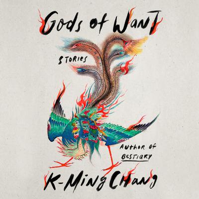 Gods of Want: Stories Audiobook, by K-Ming Chang