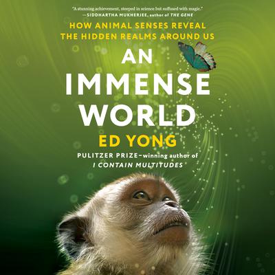 An Immense World: How Animal Senses Reveal the Hidden Realms Around Us Audiobook, by Ed Yong
