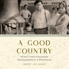 A Good Country: My Life in Twelve Towns and the Devastating Battle for a White America Audiobook, by Sofia Ali-Khan