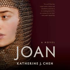 Joan: A Novel of Joan of Arc: A Novel Audiobook, by Katherine J. Chen