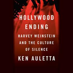 Hollywood Ending: Harvey Weinstein and the Culture of Silence Audiobook, by Ken Auletta