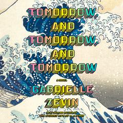 Tomorrow, and Tomorrow, and Tomorrow Audiobook, by Gabrielle Zevin
