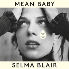 Mean Baby: A Memoir of Growing Up Audiobook, by Selma Blair