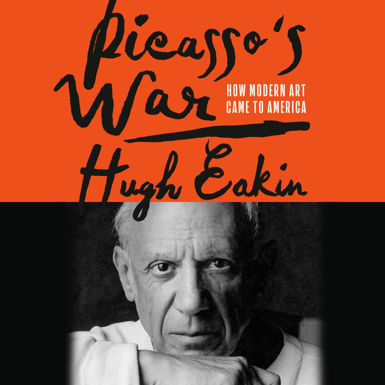 Picassos War: How Modern Art Came to America Audiobook, by Hugh Eakin