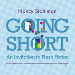 Going Short: An Invitation to Flash Fiction Audiobook, by Nancy Stohlman