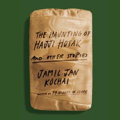 The Haunting of Hajji Hotak and Other Stories Audiobook, by Jamil Jan Kochai