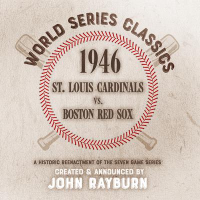 1946 - St. Louis Cardinals vs. Boston Red Sox Audiobook, by John Rayburn