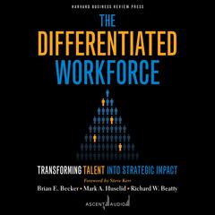 The Differentiated Workforce: Transforming Talent into Strategic Impact Audiobook, by Brian E. Becker