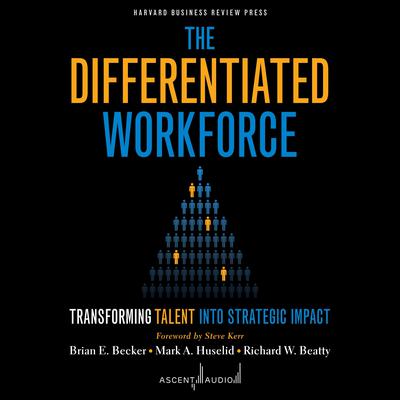 The Differentiated Workforce: Transforming Talent into Strategic Impact Audiobook, by Brian E. Becker
