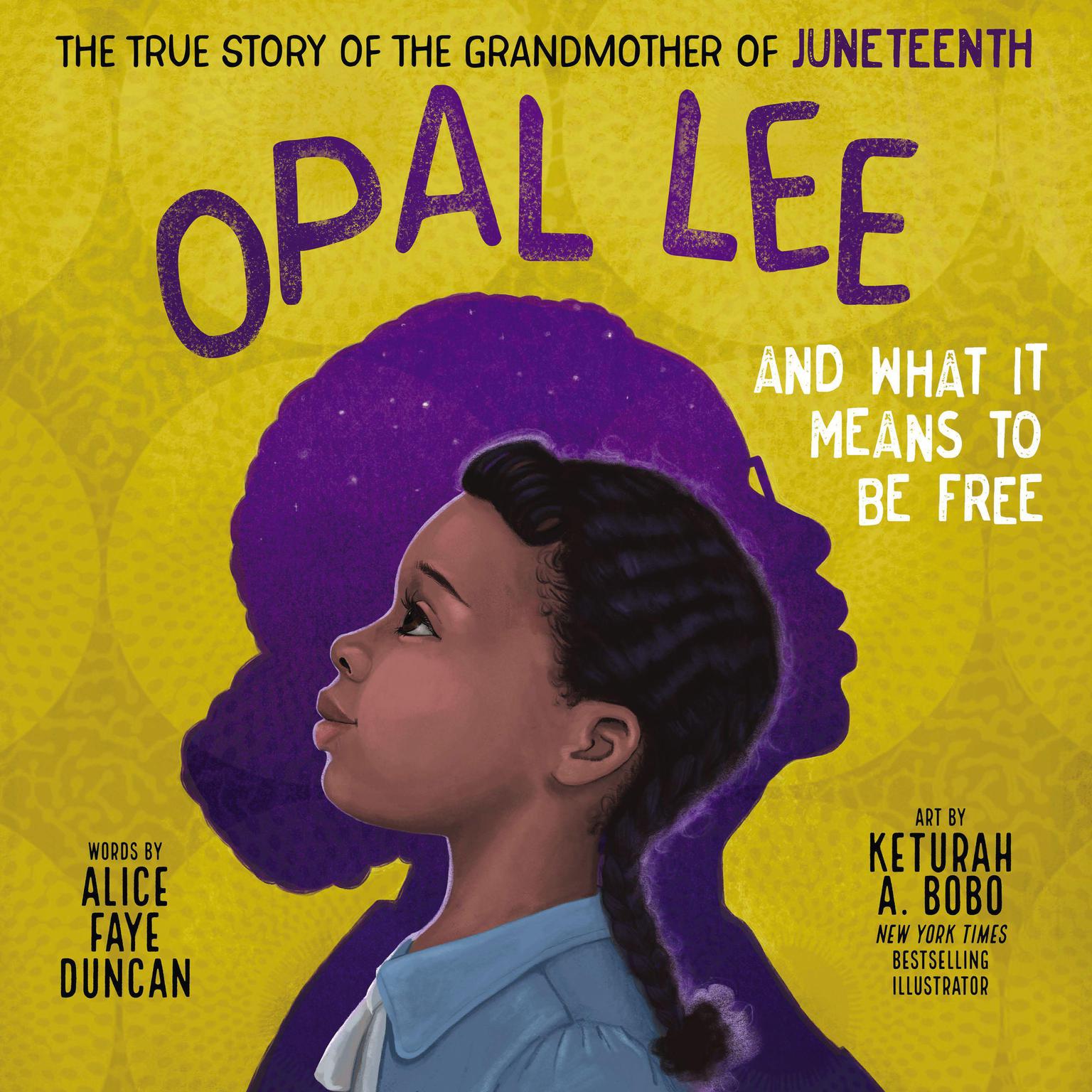 Opal Lee and What It Means to Be Free: The True Story of the Grandmother of Juneteenth Audiobook, by Alice Faye Duncan