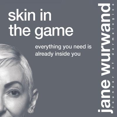 Skin in the Game: Everything You Need is Already Inside You Audiobook, by Jane Wurwand