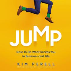 Jump: Dare to Do What Scares You in Business and Life Audiobook, by 