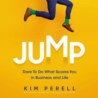 Jump: Dare to Do What Scares You in Business and Life Audiobook, by Kim Perell