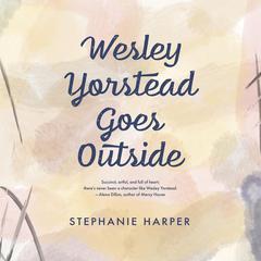 Wesley Yorstead Goes Outside Audiobook, by Stephanie Harper