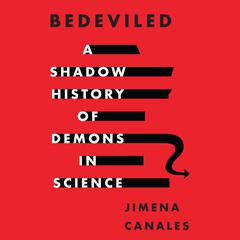 Bedeviled: A Shadow History of Demons in Science Audiobook, by Jimena Canales