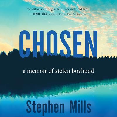 Chosen: A Memoir of Stolen Boyhood Audiobook, by Stephen Mills