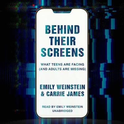 Behind Their Screens: What Teens are Facing (and Adults Are Missing) Audiobook, by Emily Weinstein