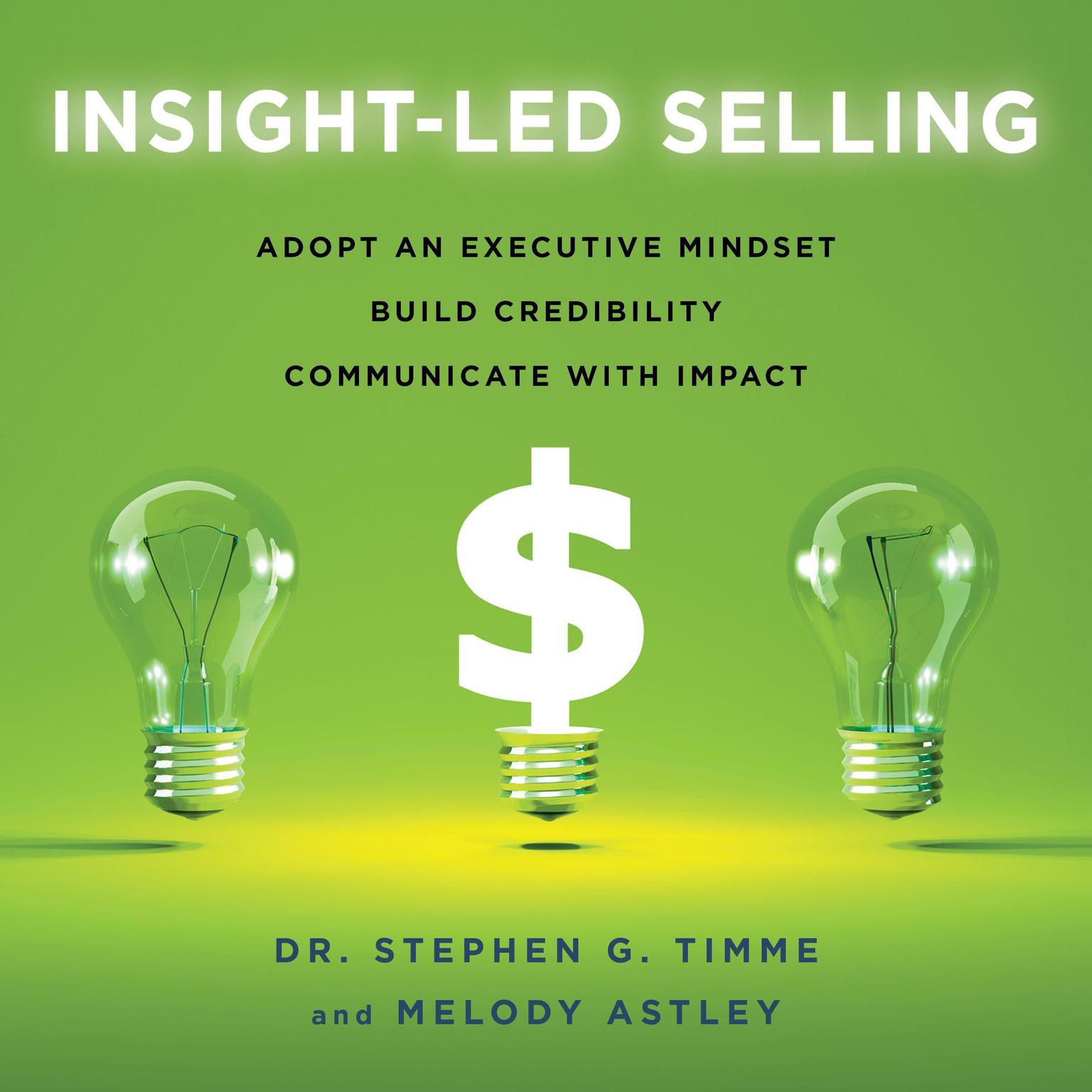 Insight-Led Selling: Adopt an Executive Mindset, Build Credibility, Communicate with Impact Audiobook, by Melody Astley
