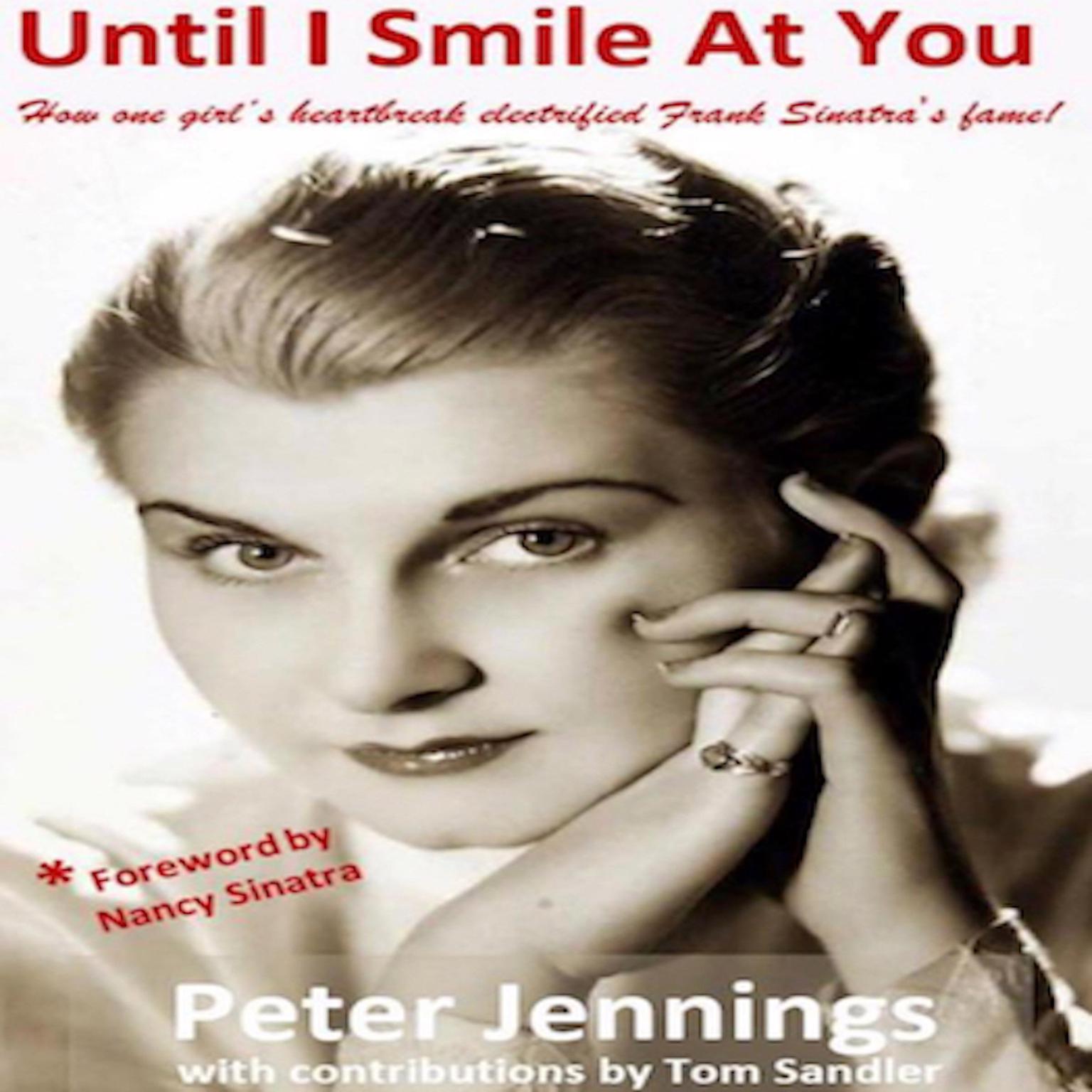 Until I Smile At You: How one girls heartbreak electrified Frank Sinatras fame Audiobook, by Peter Jennings