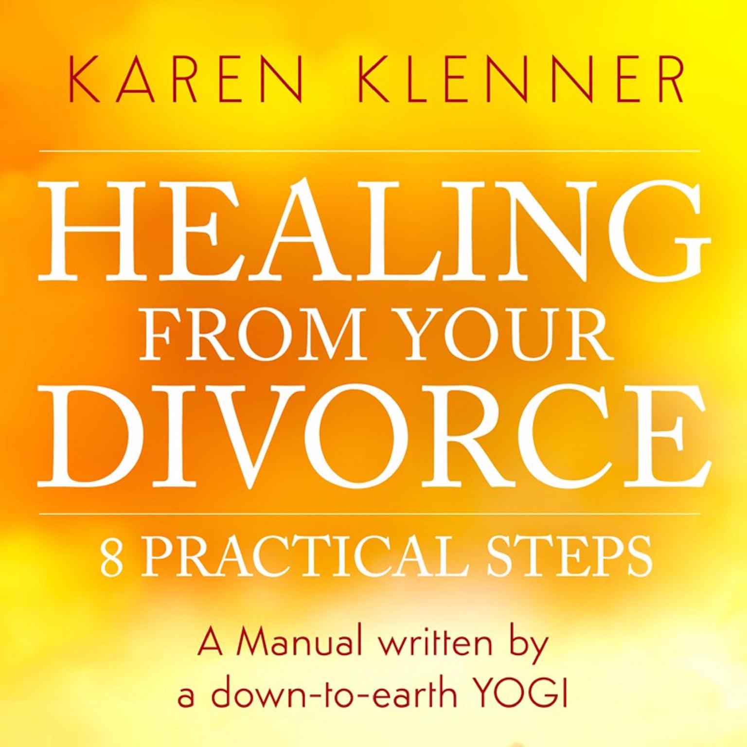 Healing From Your Divorce: 8 Practical Steps Audiobook, by Karen Klenner