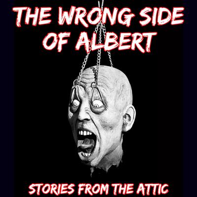 The Wrong Side Of Albert: A Short Horror Story Audiobook, by Stories From The Attic
