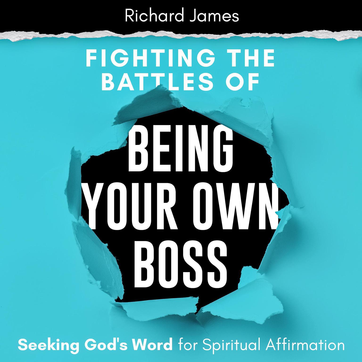 Fighting the Battles of Being Your Own Boss: Seeking Gods Word for Spiritual Affirmation Audiobook, by Richard James
