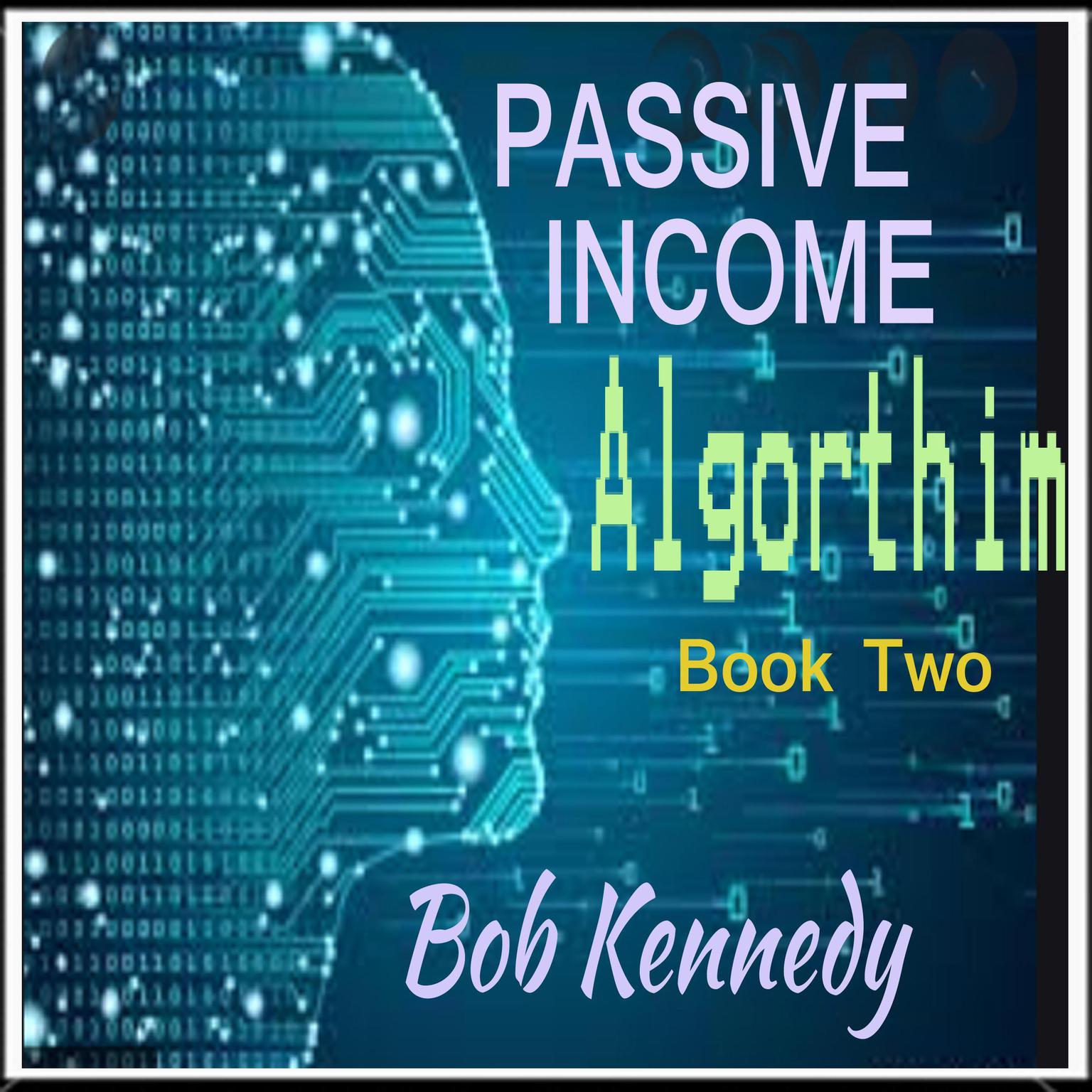 Passive Income Algorthim: book 2 Audiobook, by Bob Kennedy