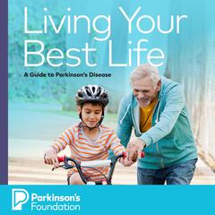 Living Your Best Life: A Guide to Parkinson's Disease Audiobook, by Parkinsons Foundation
