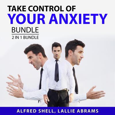 Take Control of Your Anxiety Bundle, 2 in 1 Bundle: The Anxiety Toolkit and The Stress-Proof Brain Audiobook, by Alfred Shell
